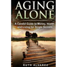 Aging Alone: A Candid Guide to Money, Health and Living for Single Seniors