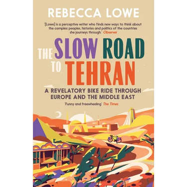 The Slow Road to Tehran: A Revelatory Bike Ride Through Europe and the Middle East