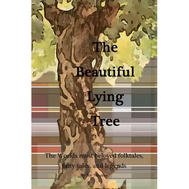 The Beautiful Lying Tree: The Worlds most beloved folktales, fairy tales, and legends