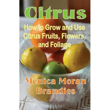 Citrus: How to Grow and Use Citrus Fruits, Flowers, and Foliage