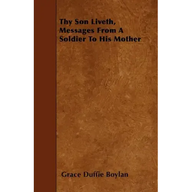 Thy Son Liveth, Messages From A Soldier To His Mother