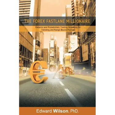 The Forex Fastlane Millionaire: Patterns and Probabilities, Trading Strategies for Trending and Range-Bound Markets