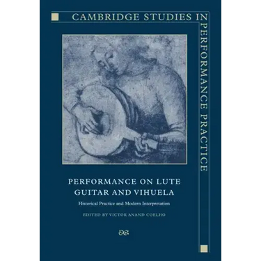 Performance on Lute, Guitar, and Vihuela: Historical Practice and Modern Interpretation