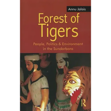 Forest of Tigers: People, Politics and Environment in the Sundarbans