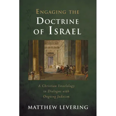 Engaging the Doctrine of Israel: A Christian Israelology in Dialogue with Ongoing Judaism