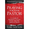Praying for Your Pastor: A Church Member's Guide Every Pastor Should Read