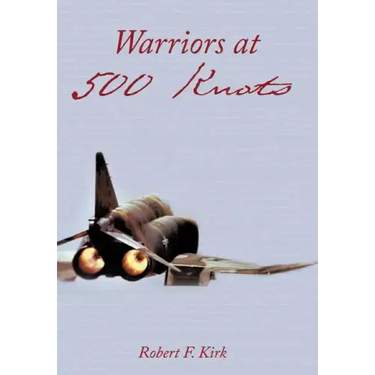Warriors at 500 Knots: Intense Stories of Valiant Crews Flying the Legendary F-4 Phantom II in the Vietnam Air War.