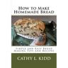 How to Make Homemade Bread: Simple and Easy Bread Making Tips and Recipes