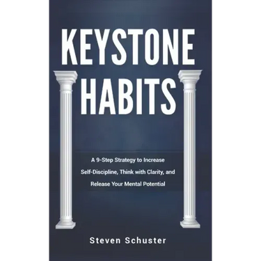 Keystone Habits: A 9-Step Strategy to Increase Self-Discipline, Think with Clarity, and Release Your Mental Potential
