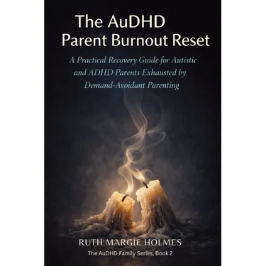 The AuDHD Parent Burnout Reset: A Practical Recovery Guide for Autistic and ADHD Parents Exhausted by Demand-Avoidant Parenting