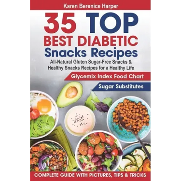 35 Top- Best Diabetic Snacks Recipes: All-Natural Gluten Sugar - Free Snacks and Healthy Snacks Recipes for a Healthy Life (Diabetic Cookbooks, Diabet