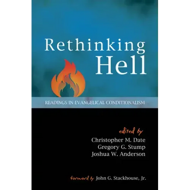 Rethinking Hell: Readings in Evangelical Conditionalism
