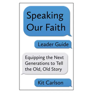 Speaking Our Faith Leader Guide: Equipping the Next Generations to Tell the Old, Old Story