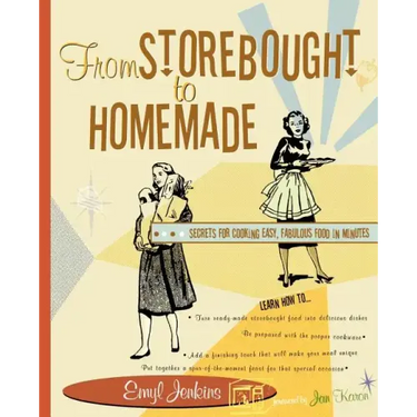From Storebought to Homemade: Secrets for Cooking Easy, Fabulous Food in Minutes