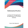 Mathematical Psychics: An Essay On The Application Of Mathematics To The Moral Sciences