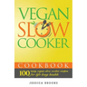 Vegan Slow Cooker Cookbook: 100 Tasty Vegan Slow Cooker Recipes For Life Long Health