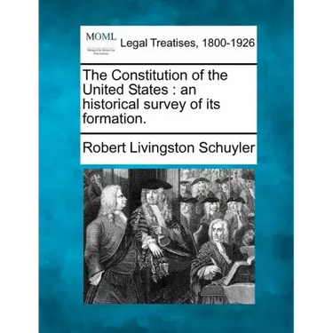 The Constitution of the United States: An Historical Survey of Its Formation.