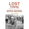 Lost Towns of North Georgia