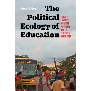 The Political Ecology of Education: Brazil's Landless Workers' Movement and the Politics of Knowledge