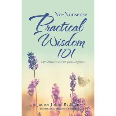 No-Nonsense Practical Wisdom 101: Life Quotes to Instruct, Guide, Empower.