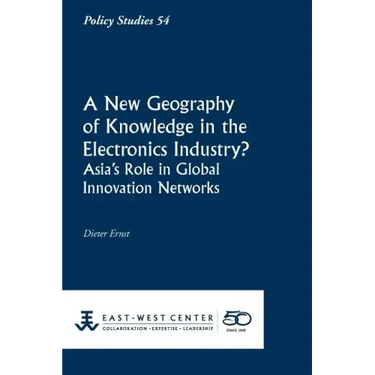 A New Geography of Knowledge in the Electronics Industry? - East-West Center