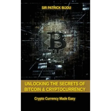 Unlocking The Secrets Of Bitcoin And Cryptocurrency: Crypto Currency Made Easy