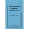 You Could Die Laughing!