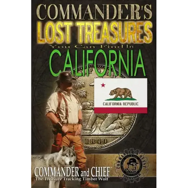 Commander's Lost Treasures You Can Find In California: Follow the Clues and Find Your Fortunes!