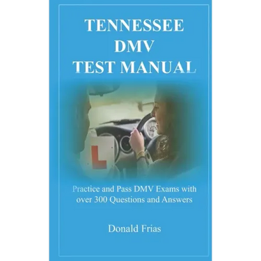 Tennessee DMV Test Manual: Practice and Pass DMV Exams with over 300 Questions and Answers