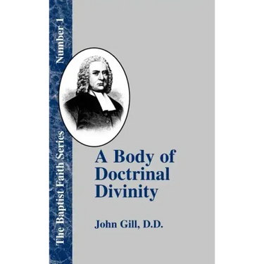 A Body of Doctrinal Divinity: Or a System of Evangelical Truths, Deduced from the Sacred Scriptures.