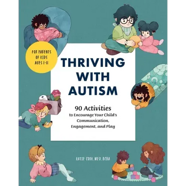 Thriving with Autism: 90 Activities to Encourage Your Child's Communication, Engagement, and Play