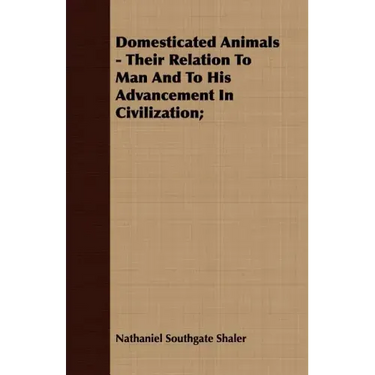 Domesticated Animals - Their Relation To Man And To His Advancement In Civilization;