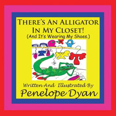 There's An Alligator In My Closet! (And It's Wearing My Shoes.)