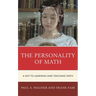 The Personality of Math: A Key to Learning and Teaching Math