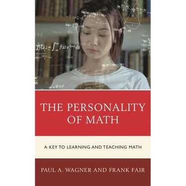 The Personality of Math: A Key to Learning and Teaching Math