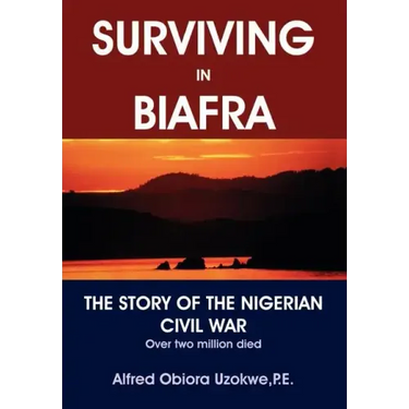 Surviving in Biafra: The Story of the Nigerian Civil War