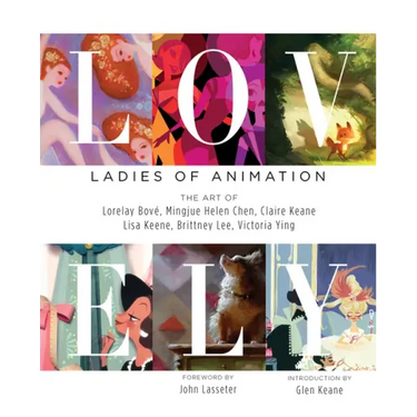 Lovely: Ladies of Animation: The Art of Lorelay Bove, Brittney Lee, Claire Keane, Lisa Keene, Victoria Ying and Helen Chen