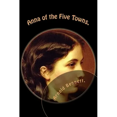 Anna of the Five Towns.