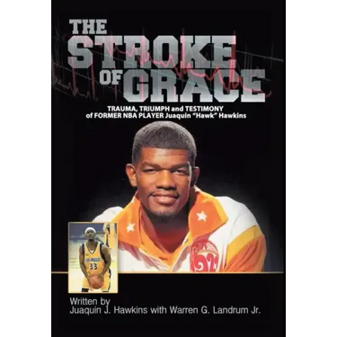 The Stroke of Grace: Trauma, Triumph and Testimony of Former NBA Player Juaquin Hawkins
