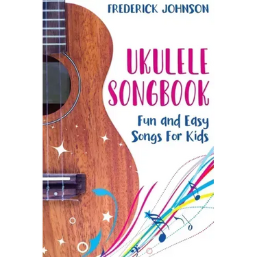 Ukulele Songbook: Fun and Easy Songs For Kids