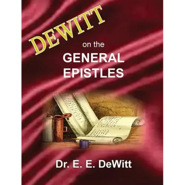 DeWitt on the General Epistles: Hebrews, James, First and Second Peter, First, Second and Third John, & Jude