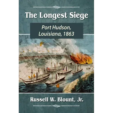 The Longest Siege: Port Hudson, Louisiana, 1863