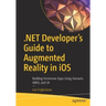 .Net Developer's Guide to Augmented Reality in IOS: Building Immersive Apps Using Xamarin, Arkit, and C#