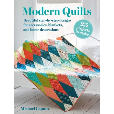 Modern Quilts: 25 Projects to Make: Beautiful Step-By-Step Designs for Accessories, Blankets, and Home Decorations