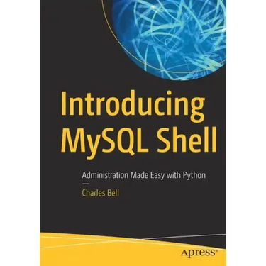 Introducing MySQL Shell: Administration Made Easy with Python