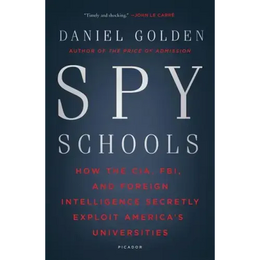 Spy Schools: How the CIA, FBI, and Foreign Intelligence Secretly Exploit America's Universities