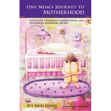 One Mom's Journey to Motherhood: Infertility, Childbirth Complications, and Postpartum Depression, "Oh My!"