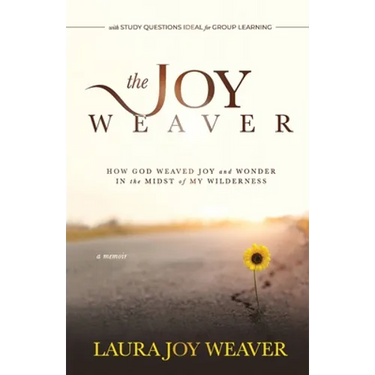 The Joy Weaver: How God Weaved Joy and Wonder in the Midst of My Wilderness