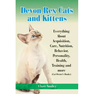 Devon Rex Cats and Kittens Everything about Acquisition, Care, Nutrition, Behavior, Personality, Health, Training and More (Cat Owner's Books)