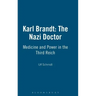 Karl Brandt: The Nazi Doctor: Medicine and Power in the Third Reich